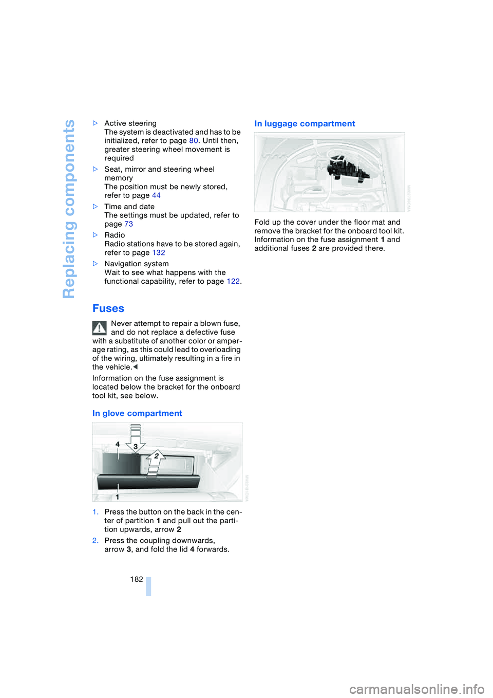 BMW 645CI COUPE&CONVERTIBLE 2004 Owners Manual Replacing components
182 >Active steering
The system is deactivated and has to be
initialized, refer to page 80. Until then,
greater steering wheel movement is
required
>Seat, mirror and steering w BMW 645CI COUPE&CONVERTIBLE 2004 Owners Manual Replacing components
182 >Active steering
The system is deactivated and has to be
initialized, refer to page 80. Until then,
greater steering wheel movement is
required
>Seat, mirror and steering w