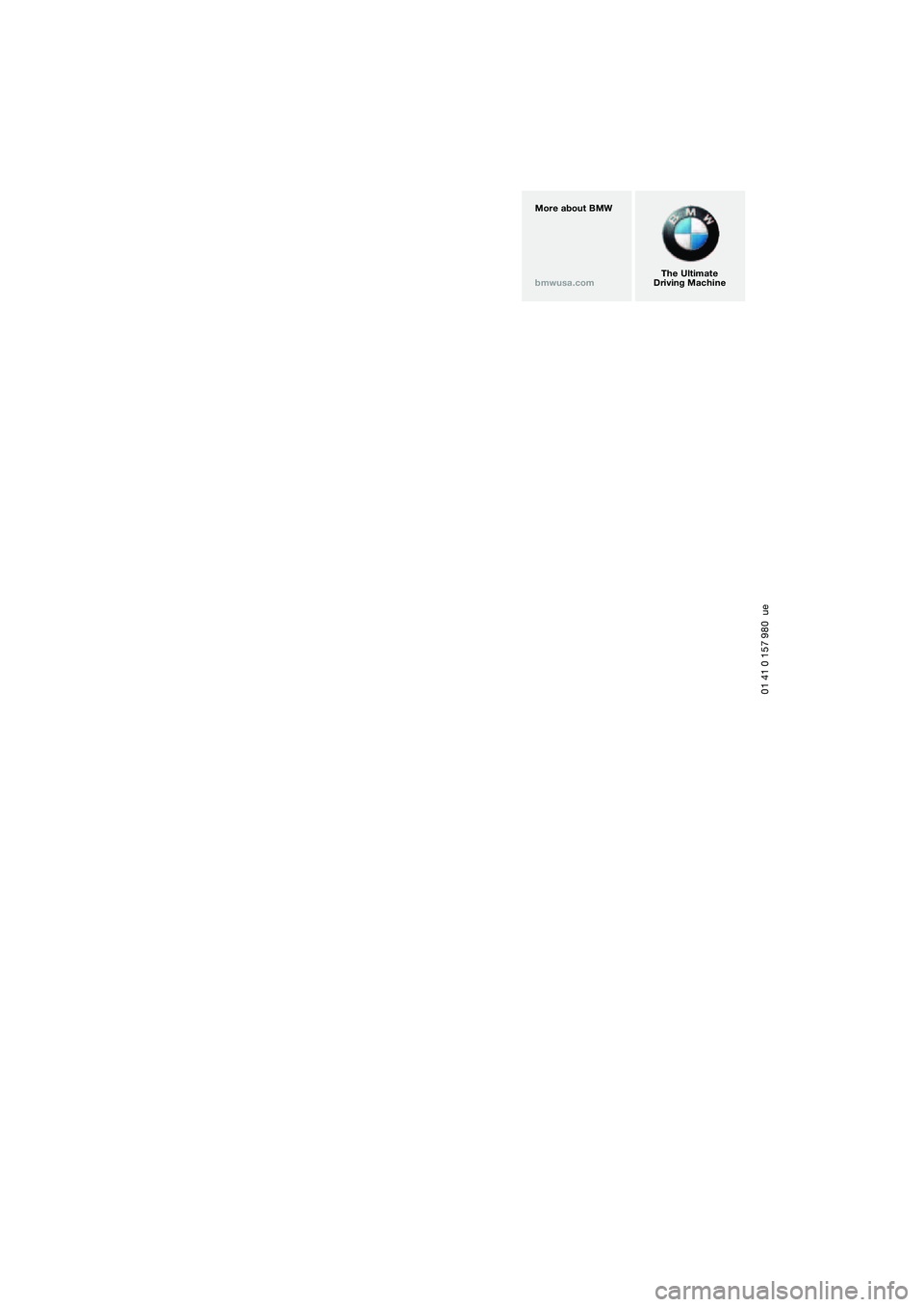 BMW 645CI COUPE&CONVERTIBLE 2004  Owners Manual 01 41 0 157 980  ue
The Ultimate
Driving Machine More about BMW
bmwusa.com 