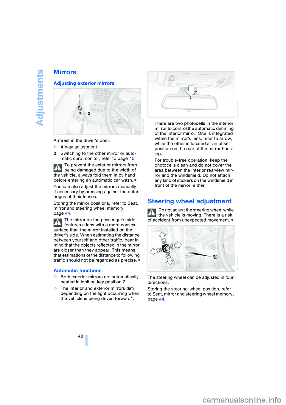 BMW 645CI COUPE&CONVERTIBLE 2004 Owners Manual Adjustments
48
Mirrors
Adjusting exterior mirrors
Armrest in the drivers door:
14-way adjustment
2Switching to the other mirror or auto-
matic curb monitor, refer to page 45
To prevent the exterior BMW 645CI COUPE&CONVERTIBLE 2004 Owners Manual Adjustments
48
Mirrors
Adjusting exterior mirrors
Armrest in the drivers door:
14-way adjustment
2Switching to the other mirror or auto-
matic curb monitor, refer to page 45
To prevent the exterior