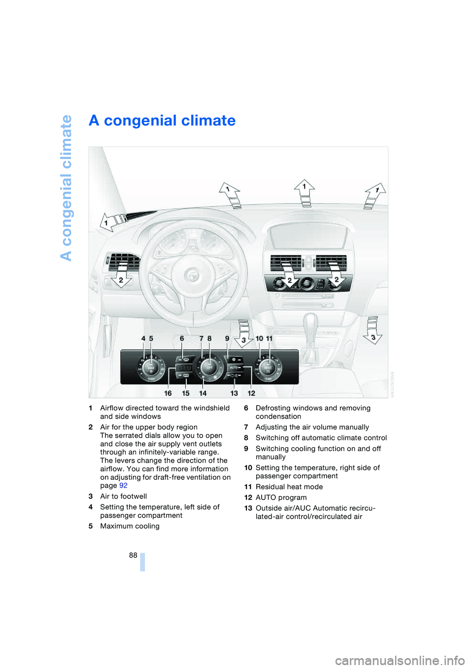 BMW 645CI COUPE&CONVERTIBLE 2004  Owners Manual A congenial climate
88
A congenial climate 
1Airflow directed toward the windshield 
and side windows
2Air for the upper body region
The serrated dials allow you to open 
and close the air supply vent