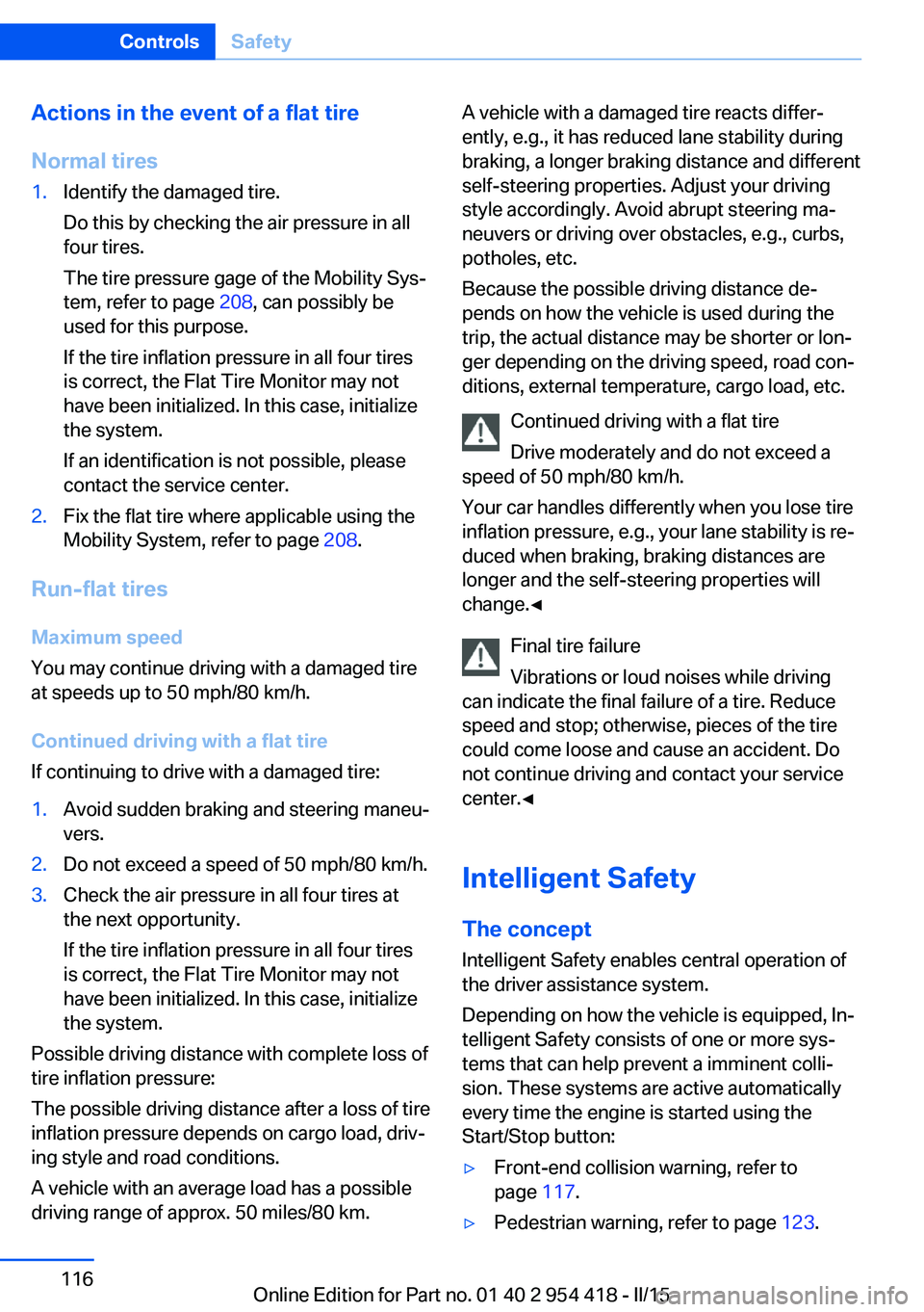 BMW 650I CONVERTIBLE 2015 Owners Manual Actions in the event of a flat tire
Normal tires1.Identify the damaged tire.
Do this by checking the air pressure in all
four tires.
The tire pressure gage of the Mobility Sys‐
tem, refer to page 2 BMW 650I CONVERTIBLE 2015 Owners Manual Actions in the event of a flat tire
Normal tires1.Identify the damaged tire.
Do this by checking the air pressure in all
four tires.
The tire pressure gage of the Mobility Sys‐
tem, refer to page 2