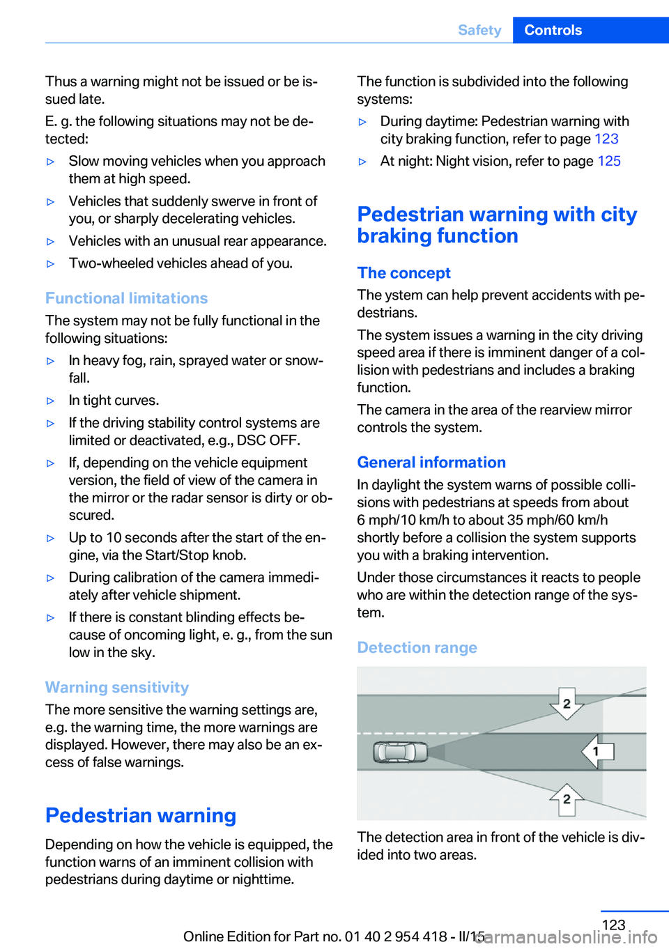 BMW 650I CONVERTIBLE 2015 Owners Manual Thus a warning might not be issued or be is‐
sued late.
E. g. the following situations may not be de‐
tected:▷Slow moving vehicles when you approach
them at high speed.▷Vehicles that suddenly BMW 650I CONVERTIBLE 2015 Owners Manual Thus a warning might not be issued or be is‐
sued late.
E. g. the following situations may not be de‐
tected:▷Slow moving vehicles when you approach
them at high speed.▷Vehicles that suddenly
