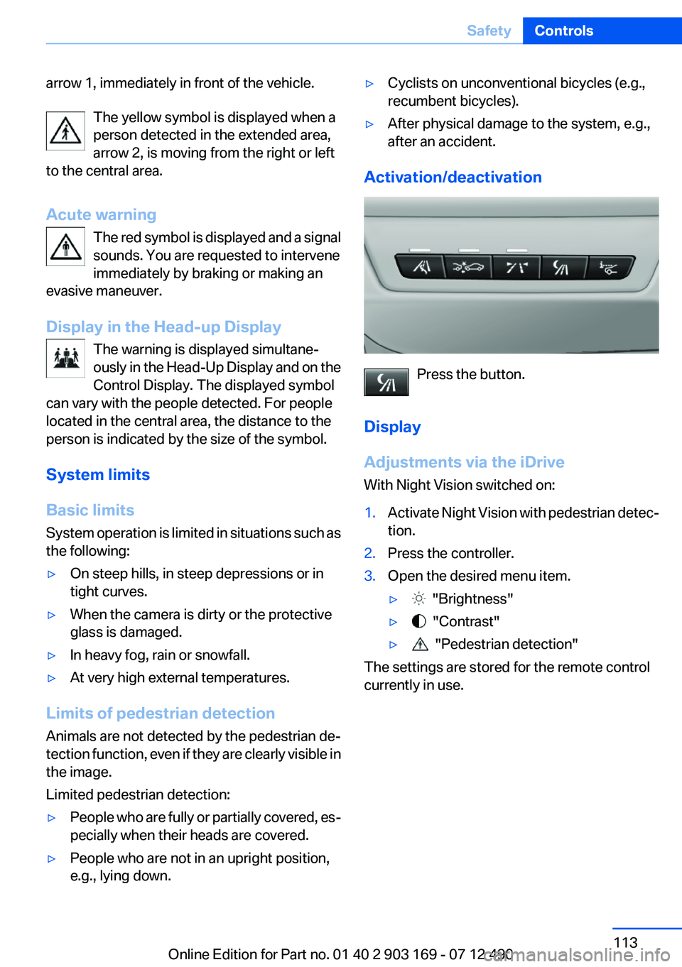 BMW 650I CONVERTIBLE 2013 Owners Manual arrow 1, immediately in front of the vehicle.The yellow symbol is displayed when a
person detected in the extended area,
arrow 2, is moving from the right or left
to the central area.
Acute warning Th BMW 650I CONVERTIBLE 2013 Owners Manual arrow 1, immediately in front of the vehicle.The yellow symbol is displayed when a
person detected in the extended area,
arrow 2, is moving from the right or left
to the central area.
Acute warning Th