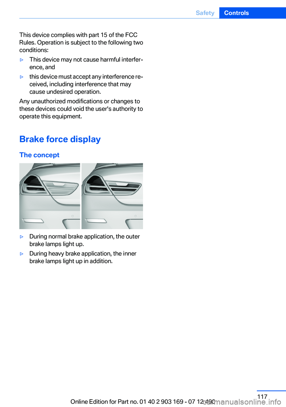 BMW 650I CONVERTIBLE 2013  Owners Manual This device complies with part 15 of the FCC
Rules. Operation is subject to the following two
conditions:▷This device may not cause harmful interfer‐
ence, and▷this device must accept any interf