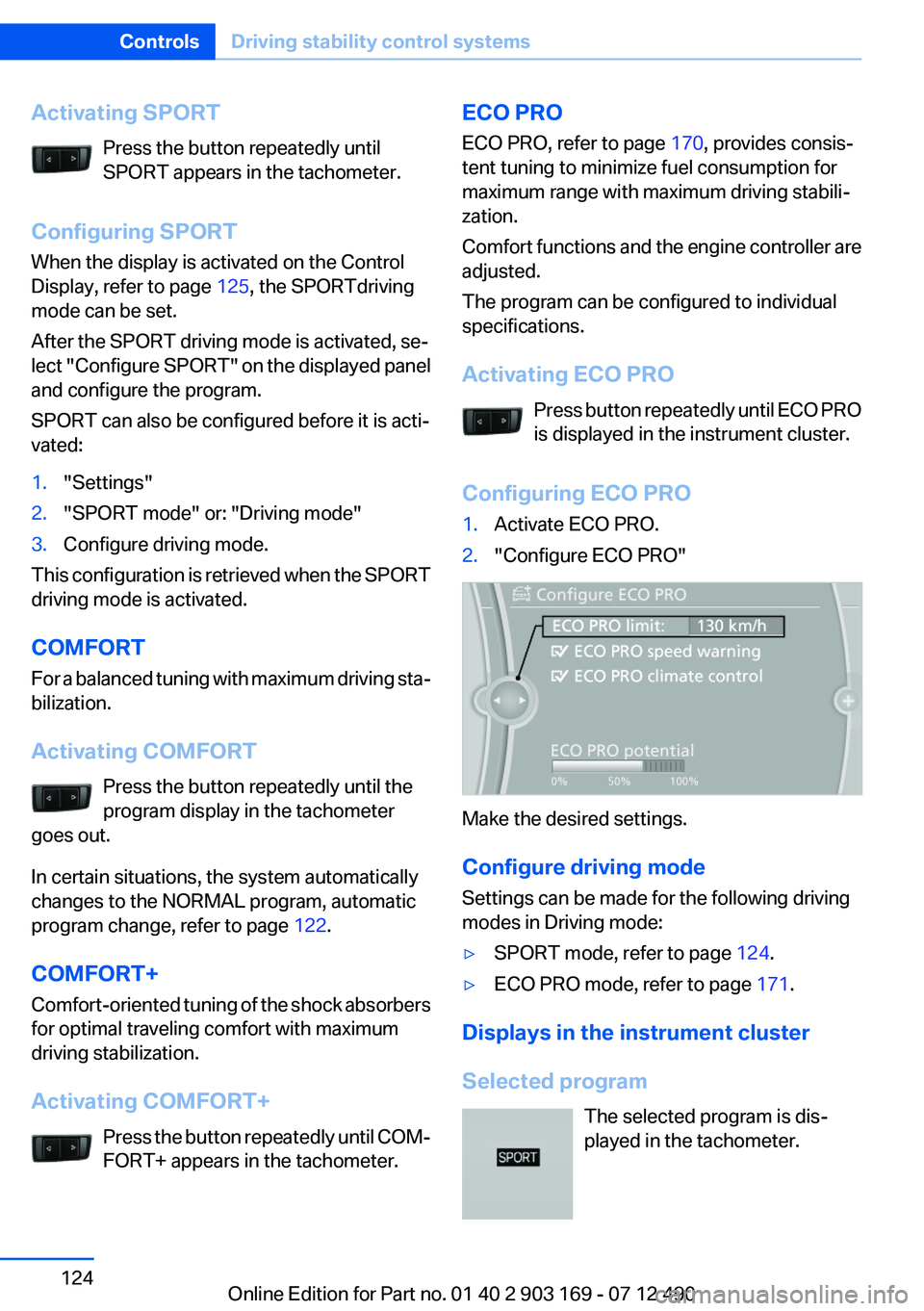 BMW 650I CONVERTIBLE 2013 Owners Manual Activating SPORTPress the button repeatedly until
SPORT appears in the tachometer.
Configuring SPORT
When the display is activated on the Control
Display, refer to page 125, the SPORTdriving
mode can BMW 650I CONVERTIBLE 2013 Owners Manual Activating SPORTPress the button repeatedly until
SPORT appears in the tachometer.
Configuring SPORT
When the display is activated on the Control
Display, refer to page 125, the SPORTdriving
mode can
