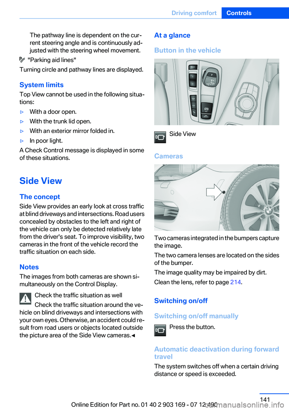 BMW 650I CONVERTIBLE 2013 Owners Manual The pathway line is dependent on the cur‐
rent steering angle and is continuously ad‐
justed with the steering wheel movement.
"Parking aid lines"
Turning circle and pathway lines are di BMW 650I CONVERTIBLE 2013 Owners Manual The pathway line is dependent on the cur‐
rent steering angle and is continuously ad‐
justed with the steering wheel movement.
"Parking aid lines"
Turning circle and pathway lines are di