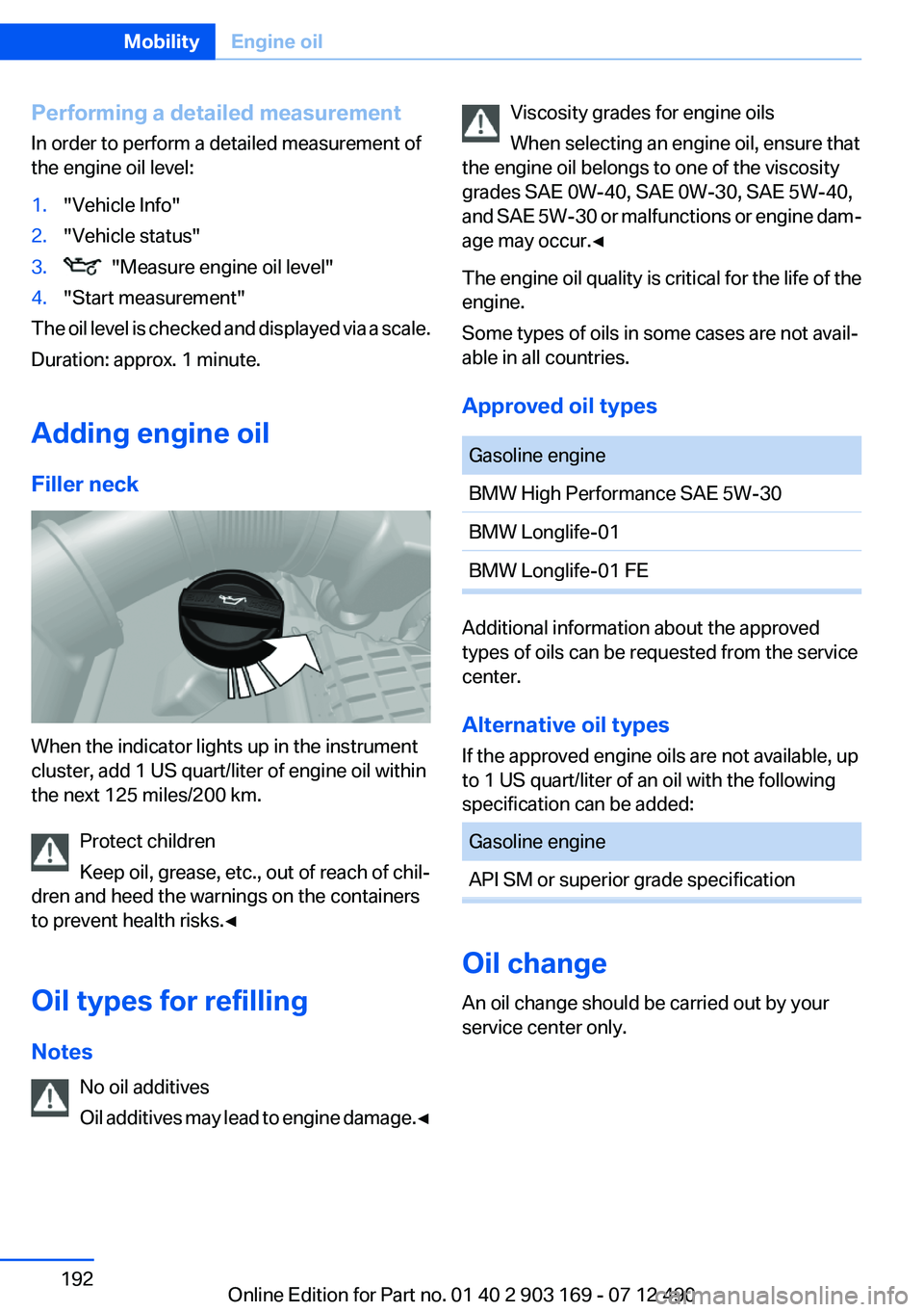 BMW 650I CONVERTIBLE 2013 Owners Manual Performing a detailed measurement
In order to perform a detailed measurement of
the engine oil level:1."Vehicle Info"2."Vehicle status"3. "Measure engine oil level"4."Star BMW 650I CONVERTIBLE 2013 Owners Manual Performing a detailed measurement
In order to perform a detailed measurement of
the engine oil level:1."Vehicle Info"2."Vehicle status"3. "Measure engine oil level"4."Star