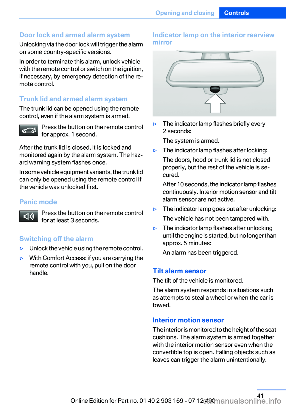 BMW 650I CONVERTIBLE 2013 Owners Manual Door lock and armed alarm system
Unlocking via the door lock will trigger the alarm
on some country-specific versions.
In order to terminate this alarm, unlock vehicle
with the remote control or switc BMW 650I CONVERTIBLE 2013 Owners Manual Door lock and armed alarm system
Unlocking via the door lock will trigger the alarm
on some country-specific versions.
In order to terminate this alarm, unlock vehicle
with the remote control or switc