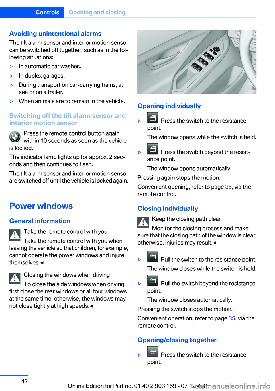 BMW 650I CONVERTIBLE 2013 Owners Manual Avoiding unintentional alarms
The tilt alarm sensor and interior motion sensor
can be switched off together, such as in the fol‐
lowing situations:▷In automatic car washes.▷In duplex garages.▷ BMW 650I CONVERTIBLE 2013 Owners Manual Avoiding unintentional alarms
The tilt alarm sensor and interior motion sensor
can be switched off together, such as in the fol‐
lowing situations:▷In automatic car washes.▷In duplex garages.▷