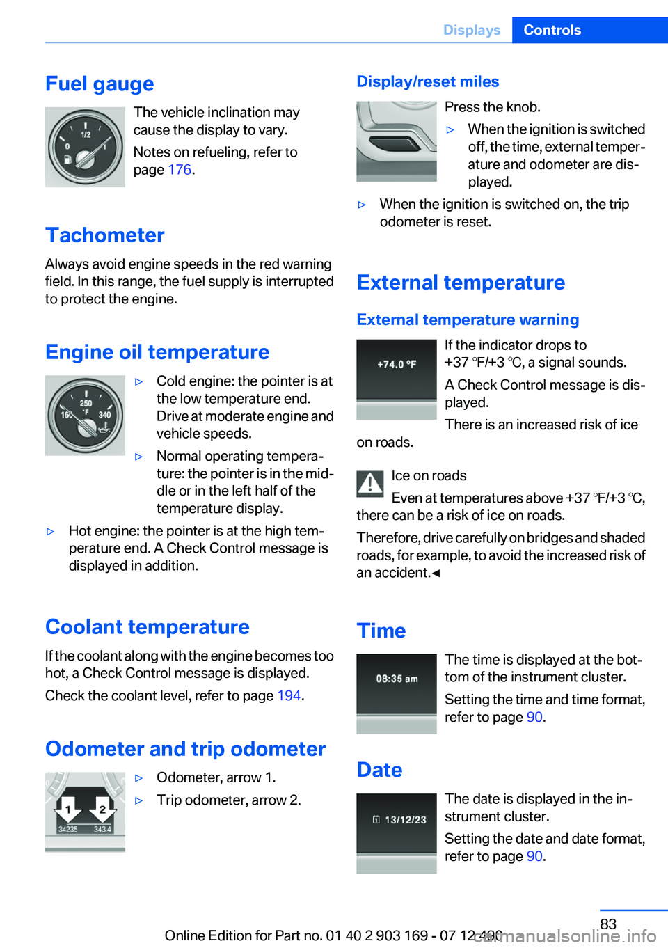BMW 650I CONVERTIBLE 2013 Owners Manual Fuel gaugeThe vehicle inclination may
cause the display to vary.
Notes on refueling, refer to
page 176.
Tachometer
Always avoid engine speeds in the red warning
field. In this range, the fuel supply BMW 650I CONVERTIBLE 2013 Owners Manual Fuel gaugeThe vehicle inclination may
cause the display to vary.
Notes on refueling, refer to
page 176.
Tachometer
Always avoid engine speeds in the red warning
field. In this range, the fuel supply