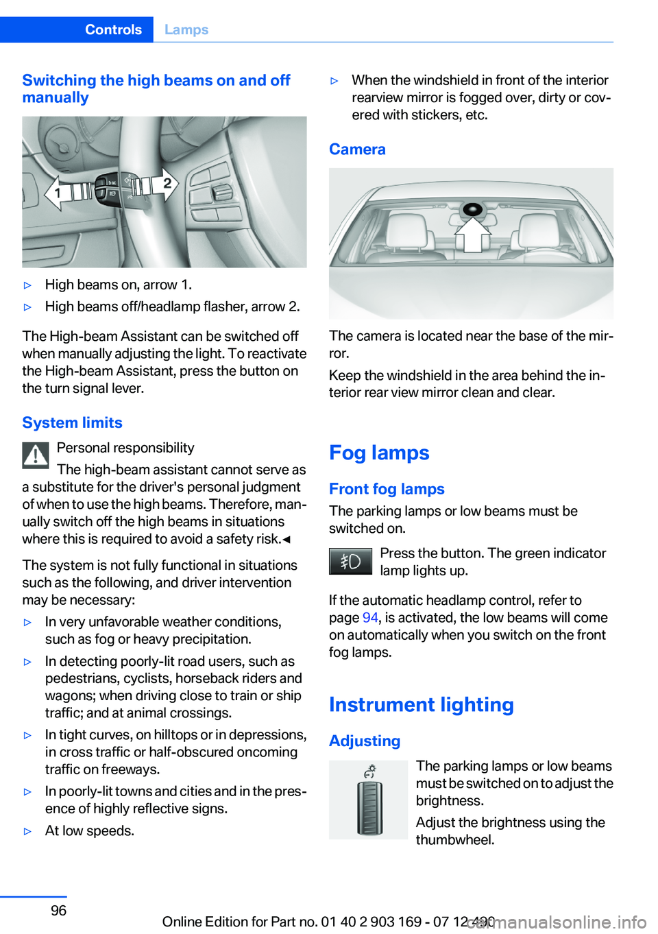 BMW 650I CONVERTIBLE 2013 Owners Manual Switching the high beams on and off
manually▷High beams on, arrow 1.▷High beams off/headlamp flasher, arrow 2.
The High-beam Assistant can be switched off
when manually adjusting the light. To rea BMW 650I CONVERTIBLE 2013 Owners Manual Switching the high beams on and off
manually▷High beams on, arrow 1.▷High beams off/headlamp flasher, arrow 2.
The High-beam Assistant can be switched off
when manually adjusting the light. To rea