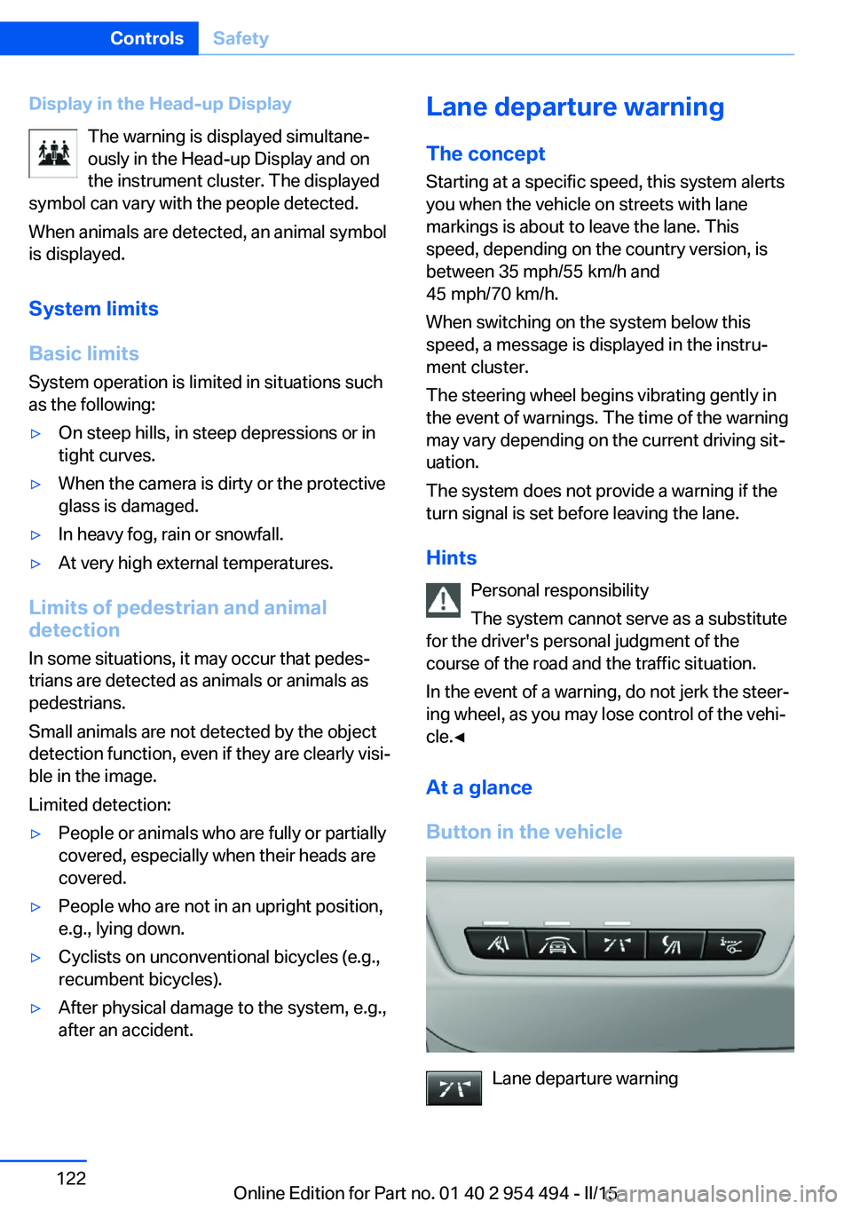 BMW 650I COUPE 2015  Owners Manual Display in the Head-up DisplayThe warning is displayed simultane‐
ously in the Head-up Display and on
the instrument cluster. The displayed
symbol can vary with the people detected.
When animals are