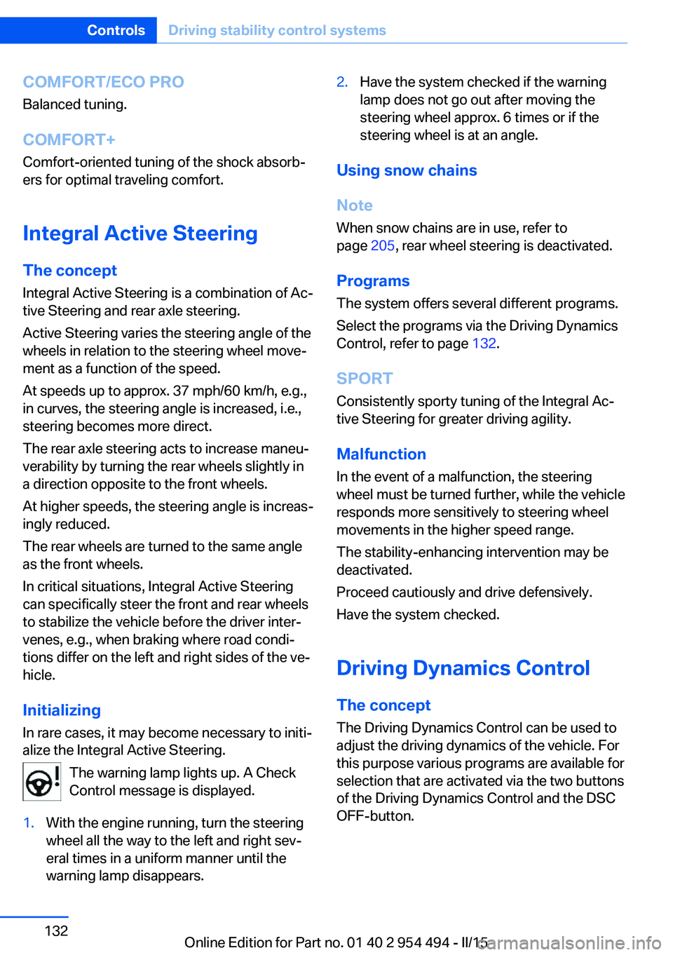 BMW 650I COUPE 2015  Owners Manual COMFORT/ECO PROBalanced tuning.
COMFORT+ Comfort-oriented tuning of the shock absorb‐
ers for optimal traveling comfort.
Integral Active Steering The concept
Integral Active Steering is a combinatio