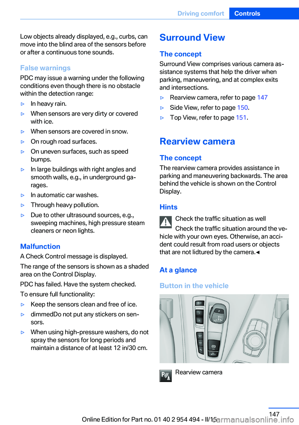 BMW 650I COUPE 2015  Owners Manual Low objects already displayed, e.g., curbs, can
move into the blind area of the sensors before
or after a continuous tone sounds.
False warnings
PDC may issue a warning under the following conditions 
