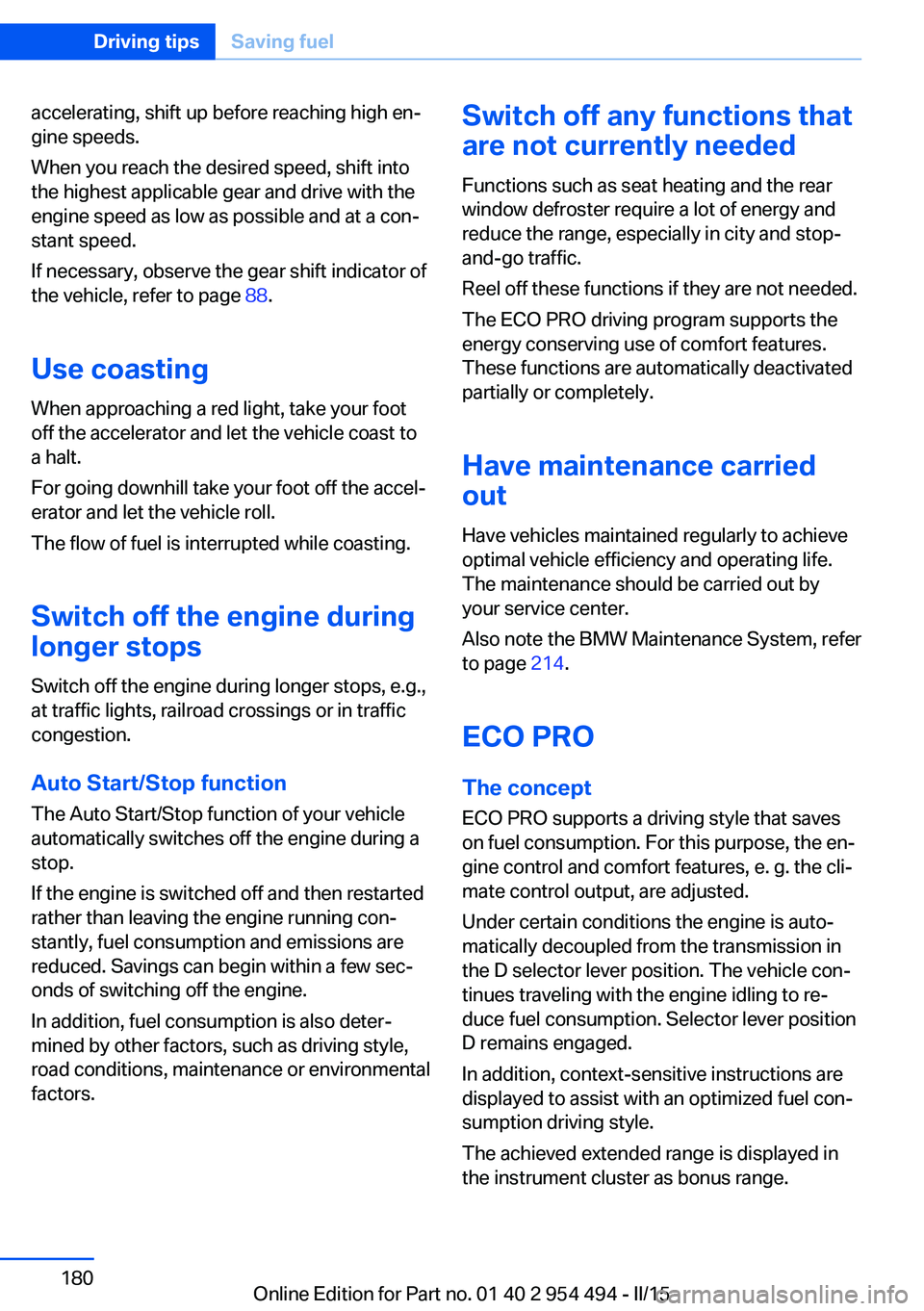 BMW 650I COUPE 2015  Owners Manual accelerating, shift up before reaching high en‐
gine speeds.
When you reach the desired speed, shift into
the highest applicable gear and drive with the
engine speed as low as possible and at a con