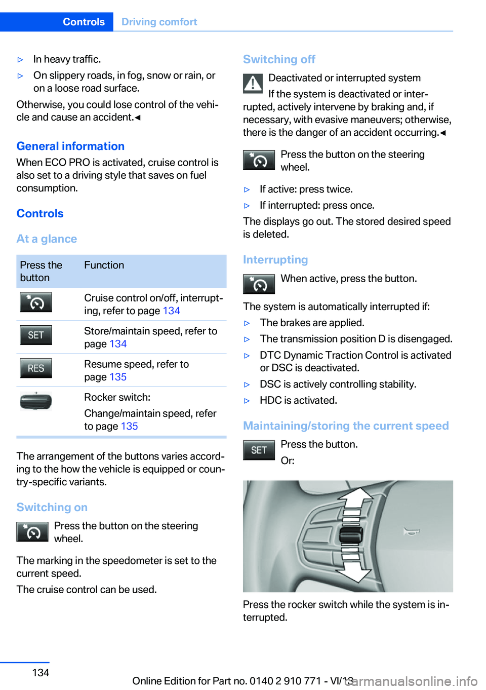 BMW 650I COUPE 2014 Owners Manual ▷In heavy traffic.▷On slippery roads, in fog, snow or rain, or
on a loose road surface.
Otherwise, you could lose control of the vehi‐
cle and cause an accident.◀
General information
When ECO BMW 650I COUPE 2014 Owners Manual ▷In heavy traffic.▷On slippery roads, in fog, snow or rain, or
on a loose road surface.
Otherwise, you could lose control of the vehi‐
cle and cause an accident.◀
General information
When ECO