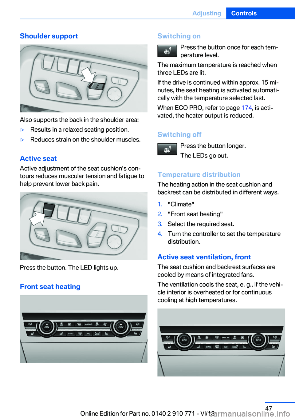 BMW 650I COUPE 2014  Owners Manual Shoulder support
Also supports the back in the shoulder area:
▷Results in a relaxed seating position.▷Reduces strain on the shoulder muscles.
Active seatActive adjustment of the seat cushion's