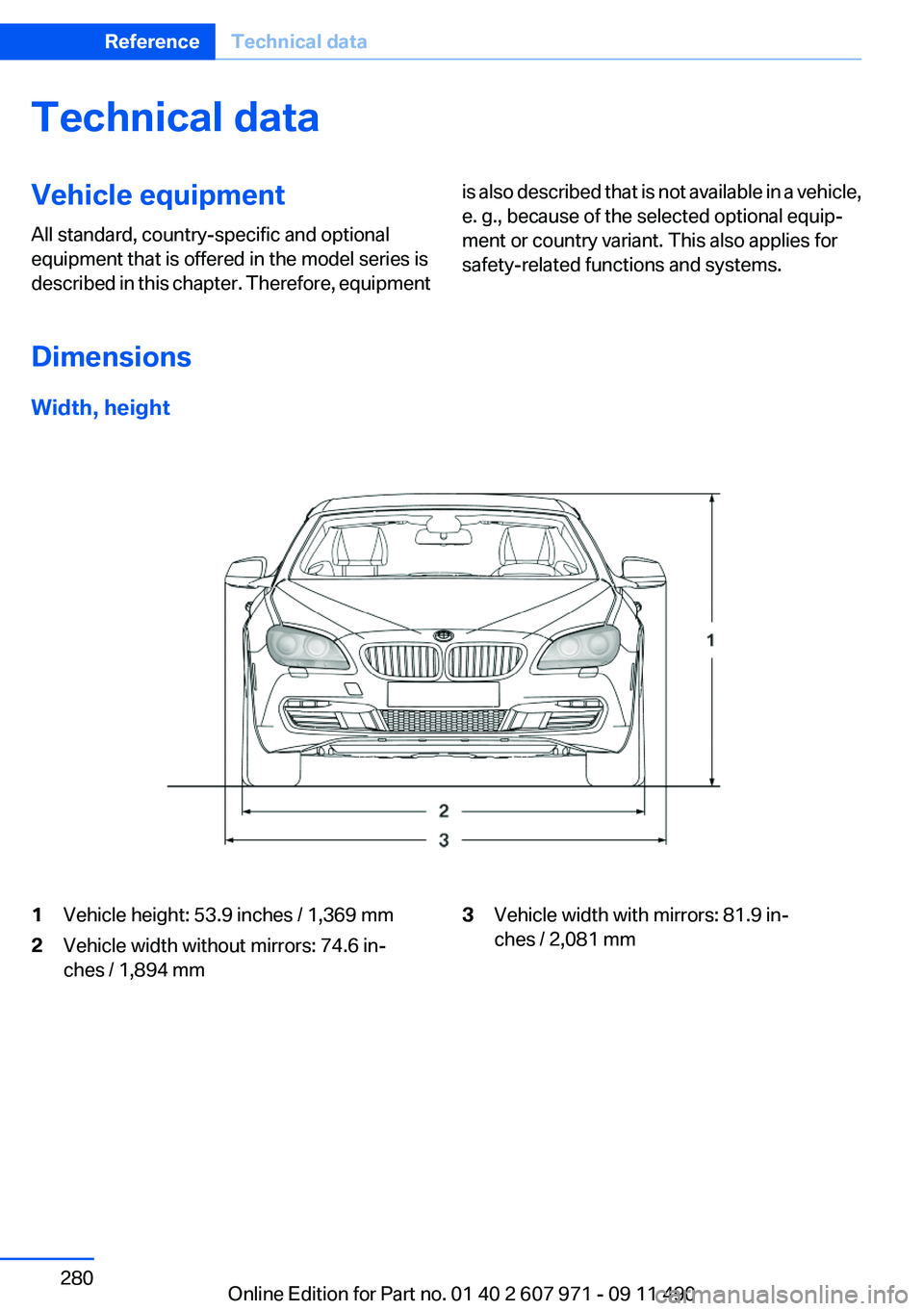 BMW 650I COUPE 2012  Owners Manual Technical dataVehicle equipment
All standard, country-specific and optional
equipment that is offered in the model series is
described in this chapter. Therefore, equipmentis also described that is no