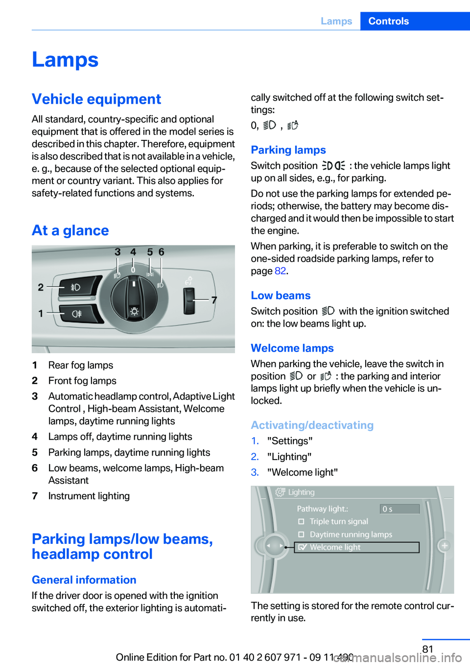 BMW 650I COUPE 2012 Owners Manual LampsVehicle equipment
All standard, country-specific and optional
equipment that is offered in the model series is
described in this chapter. Therefore, equipment
is also described that is not availa BMW 650I COUPE 2012 Owners Manual LampsVehicle equipment
All standard, country-specific and optional
equipment that is offered in the model series is
described in this chapter. Therefore, equipment
is also described that is not availa