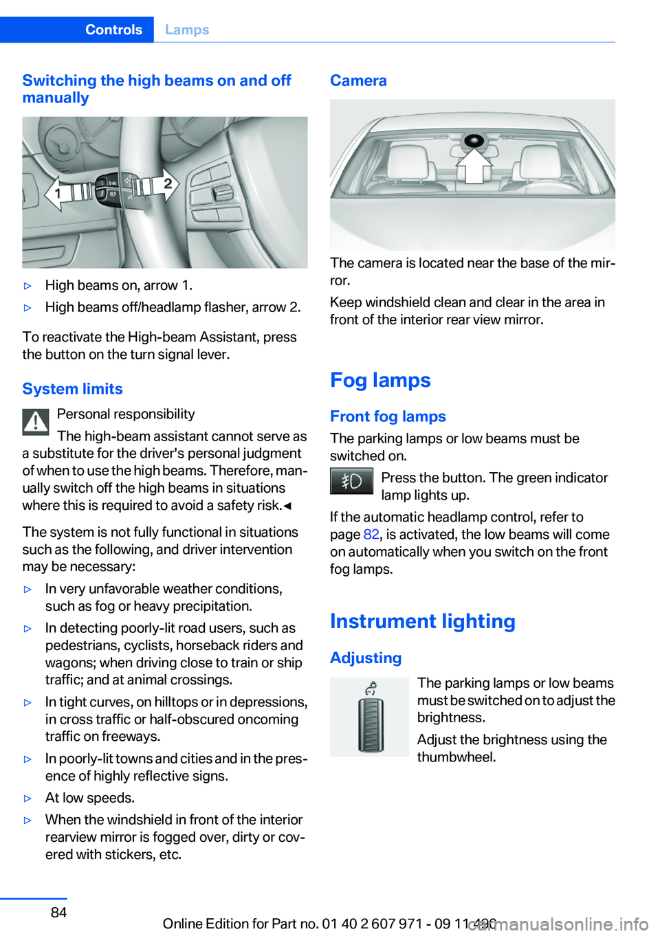 BMW 650I COUPE 2012 Owners Manual Switching the high beams on and off
manually▷High beams on, arrow 1.▷High beams off/headlamp flasher, arrow 2.
To reactivate the High-beam Assistant, press
the button on the turn signal lever.
Sys BMW 650I COUPE 2012 Owners Manual Switching the high beams on and off
manually▷High beams on, arrow 1.▷High beams off/headlamp flasher, arrow 2.
To reactivate the High-beam Assistant, press
the button on the turn signal lever.
Sys