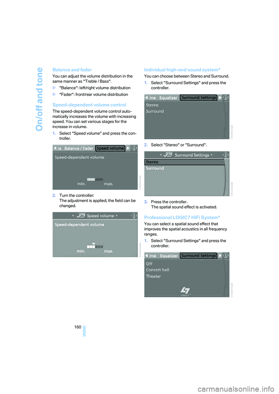 BMW 650I COUPE&CONVERTIBLE 2008  Owners Manual On/off and tone
160
Balance and fader
You can adjust the volume distribution in the 
same manner as "Treble / Bass".
>"Balance": left/right volume distribution
>"Fader": front/rear volume distribution
