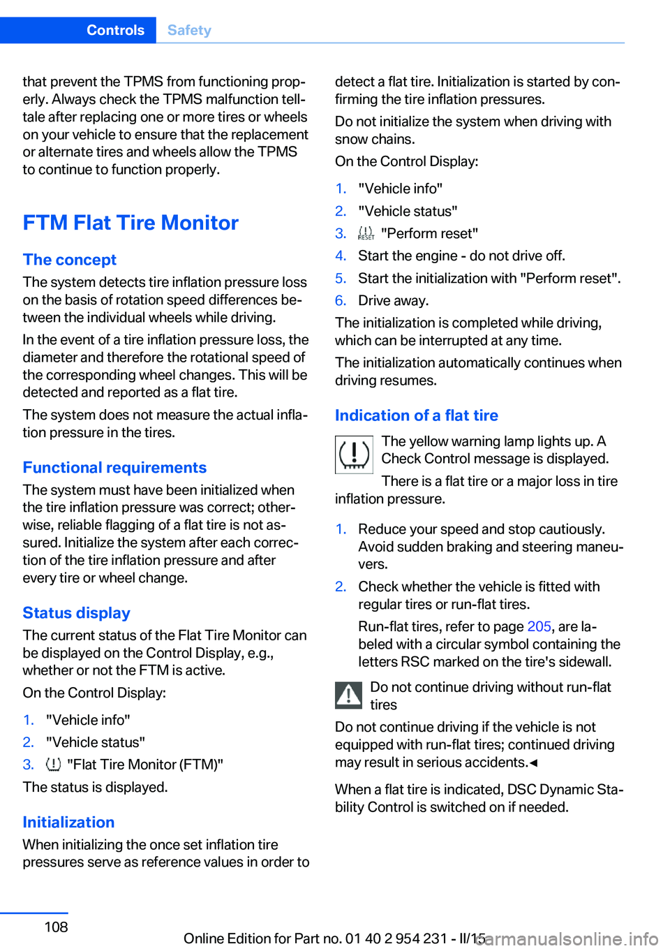 BMW 650I GRAN COUPE 2016  Owners Manual that prevent the TPMS from functioning prop‐
erly. Always check the TPMS malfunction tell‐
tale after replacing one or more tires or wheels
on your vehicle to ensure that the replacement
or altern