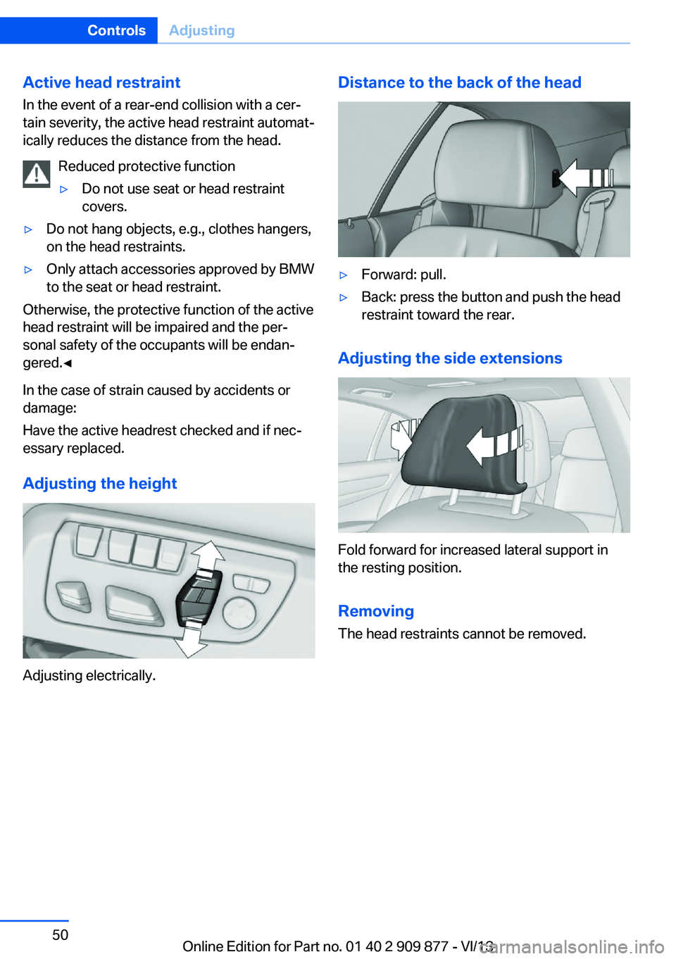 BMW 650I GRAN COUPE 2014 Owners Manual Active head restraintIn the event of a rear-end collision with a cer‐
tain severity, the active head restraint automat‐
ically reduces the distance from the head.
Reduced protective function▷Do BMW 650I GRAN COUPE 2014 Owners Manual Active head restraintIn the event of a rear-end collision with a cer‐
tain severity, the active head restraint automat‐
ically reduces the distance from the head.
Reduced protective function▷Do