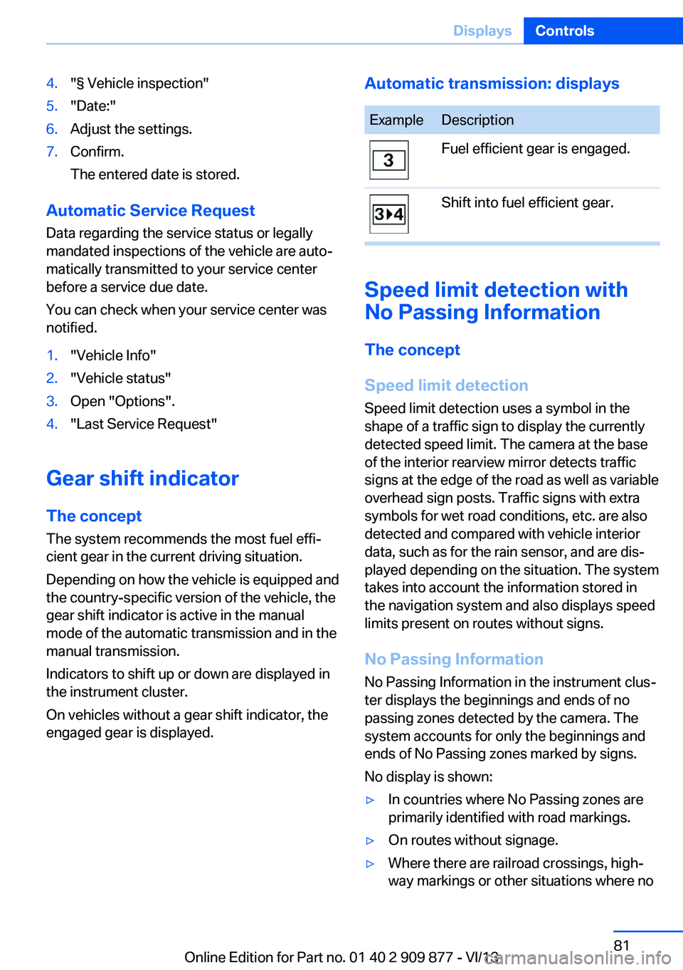 BMW 650I GRAN COUPE 2014 Owners Manual 4."§ Vehicle inspection"5."Date:"6.Adjust the settings.7.Confirm.
The entered date is stored.
Automatic Service Request
Data regarding the service status or legally
mandated inspectio BMW 650I GRAN COUPE 2014 Owners Manual 4."§ Vehicle inspection"5."Date:"6.Adjust the settings.7.Confirm.
The entered date is stored.
Automatic Service Request
Data regarding the service status or legally
mandated inspectio