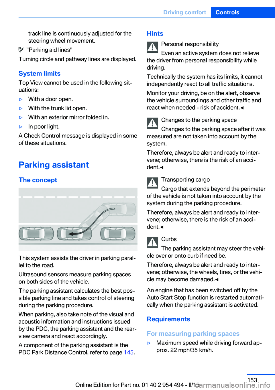 BMW 650I XDRIVE COUPE 2016 Owners Manual track line is continuously adjusted for the
steering wheel movement.
"Parking aid lines"
Turning circle and pathway lines are displayed.
System limits
Top View cannot be used in the followin BMW 650I XDRIVE COUPE 2016 Owners Manual track line is continuously adjusted for the
steering wheel movement.
"Parking aid lines"
Turning circle and pathway lines are displayed.
System limits
Top View cannot be used in the followin