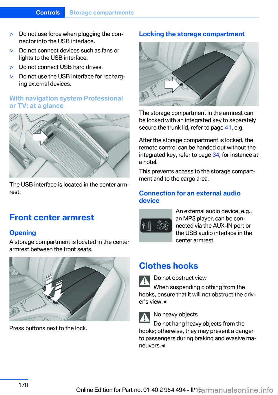 BMW 650I XDRIVE COUPE 2016 Owners Manual ▷Do not use force when plugging the con‐
nector into the USB interface.▷Do not connect devices such as fans or
lights to the USB interface.▷Do not connect USB hard drives.▷Do not use the USB BMW 650I XDRIVE COUPE 2016 Owners Manual ▷Do not use force when plugging the con‐
nector into the USB interface.▷Do not connect devices such as fans or
lights to the USB interface.▷Do not connect USB hard drives.▷Do not use the USB
