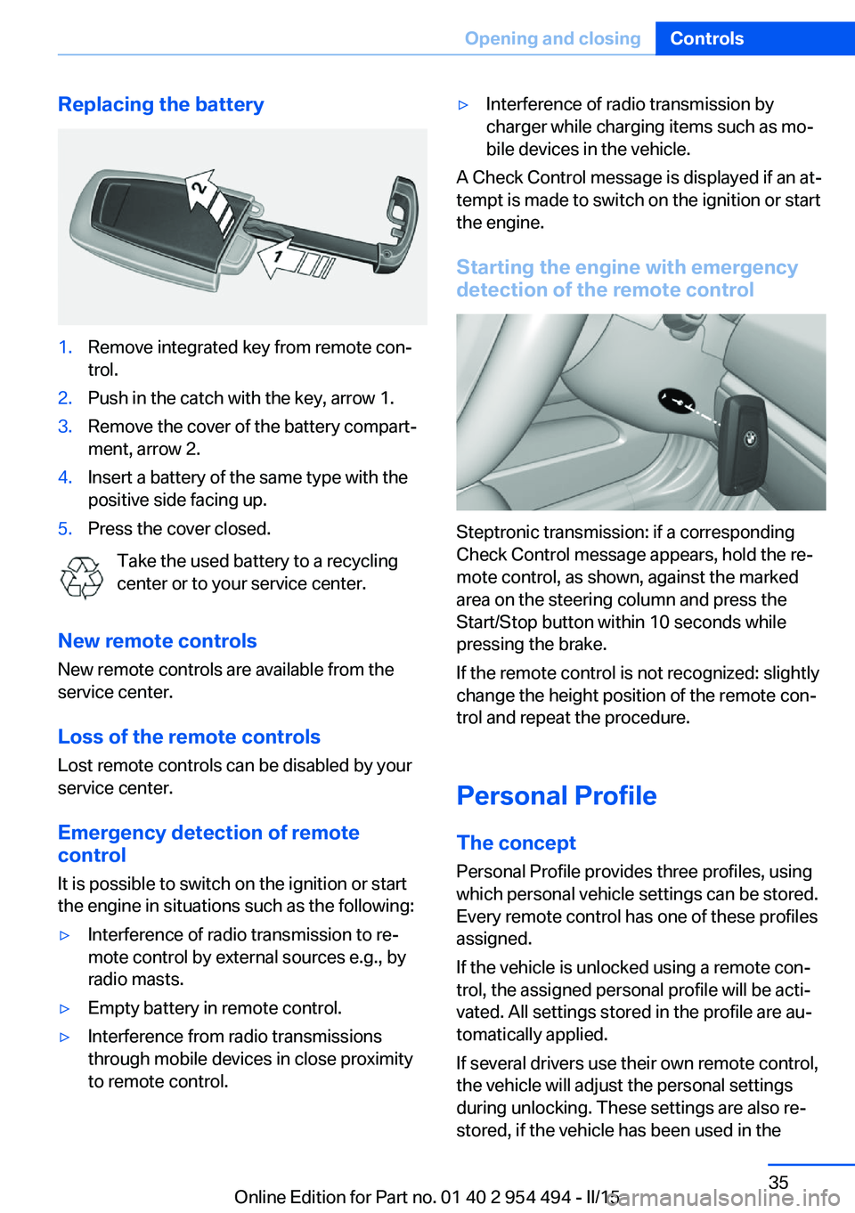 BMW 650I XDRIVE COUPE 2016  Owners Manual Replacing the battery1.Remove integrated key from remote con‐
trol.2.Push in the catch with the key, arrow 1.3.Remove the cover of the battery compart‐
ment, arrow 2.4.Insert a battery of the same