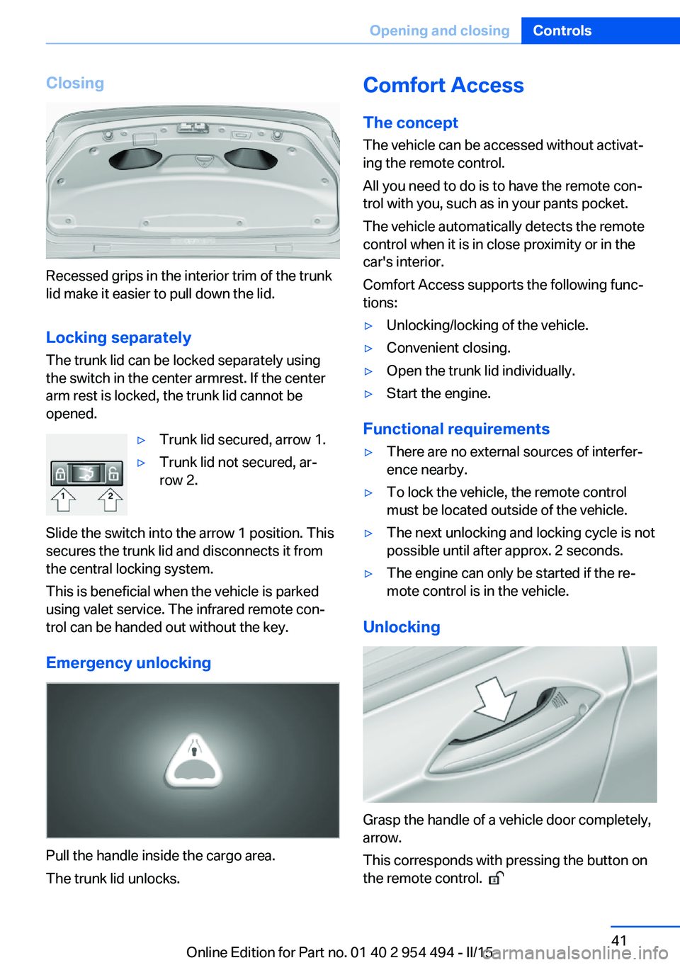 BMW 650I XDRIVE COUPE 2016 Owners Manual Closing
Recessed grips in the interior trim of the trunk
lid make it easier to pull down the lid.
Locking separately The trunk lid can be locked separately using
the switch in the center armrest. If t BMW 650I XDRIVE COUPE 2016 Owners Manual Closing
Recessed grips in the interior trim of the trunk
lid make it easier to pull down the lid.
Locking separately The trunk lid can be locked separately using
the switch in the center armrest. If t