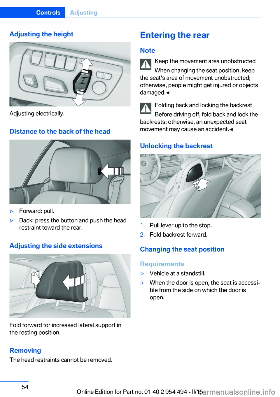 BMW 650I XDRIVE COUPE 2016  Owners Manual Adjusting the height
Adjusting electrically.Distance to the back of the head
▷Forward: pull.▷Back: press the button and push the head
restraint toward the rear.
Adjusting the side extensions
Fold 