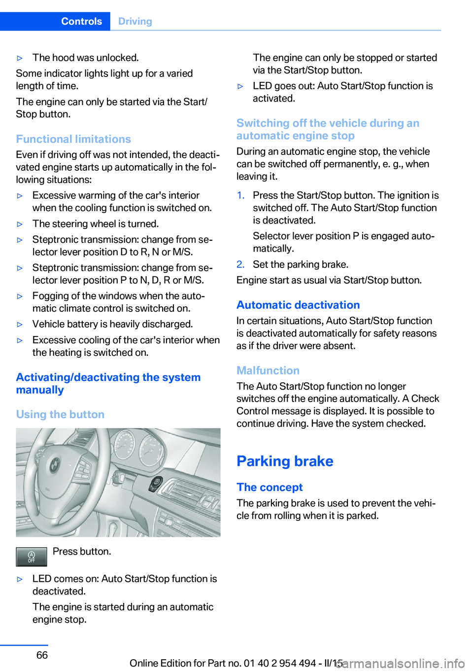 BMW 650I XDRIVE COUPE 2016  Owners Manual ▷The hood was unlocked.
Some indicator lights light up for a varied
length of time.
The engine can only be started via the Start/
Stop button.
Functional limitations
Even if driving off was not inte
