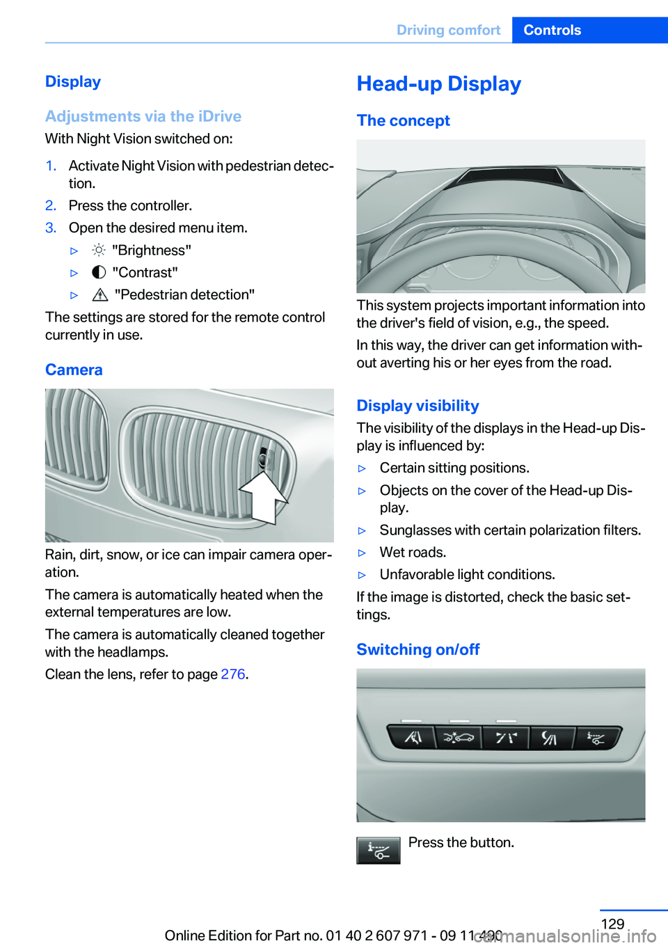 BMW 650I XDRIVE COUPE 2012  Owners Manual Display
Adjustments via the iDrive
With Night Vision switched on:1.Activate Night Vision with pedestrian detec‐
tion.2.Press the controller.3.Open the desired menu item.▷  "Brightness"▷ 