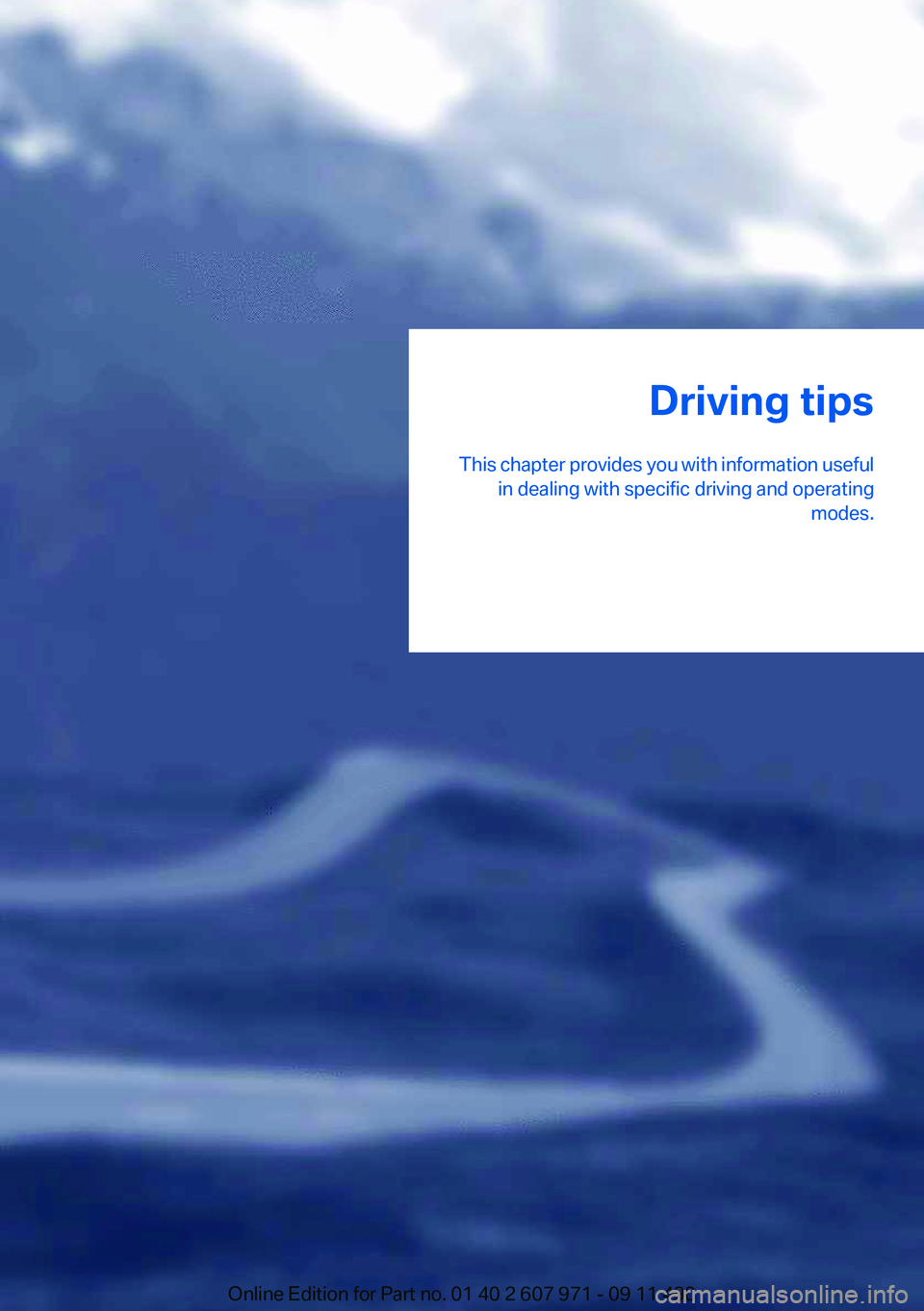 BMW 650I XDRIVE COUPE 2012  Owners Manual Driving tips
This chapter provides you with information useful in dealing with specific driving and operating modes.Online Edition for Part no. 01 40 2 607 971 - 09 11 490 