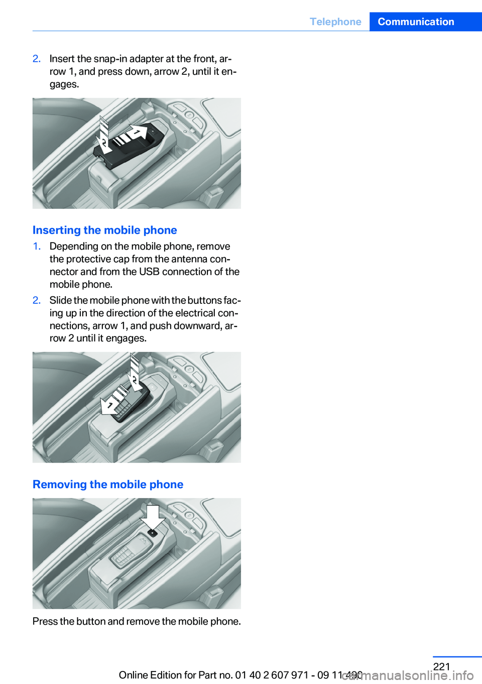 BMW 650I XDRIVE COUPE 2012  Owners Manual 2.Insert the snap-in adapter at the front, ar‐
row 1, and press down, arrow 2, until it en‐
gages.
Inserting the mobile phone
1.Depending on the mobile phone, remove
the protective cap from the an