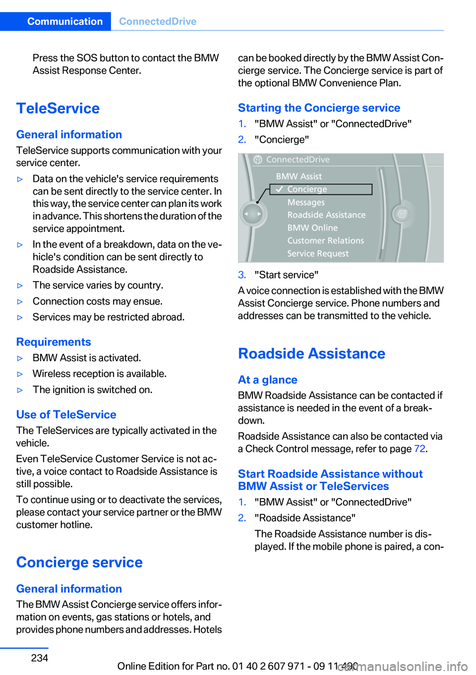 BMW 650I XDRIVE COUPE 2012  Owners Manual Press the SOS button to contact the BMW
Assist Response Center.
TeleService
General information
TeleService supports communication with your
service center.
▷Data on the vehicle's service requir