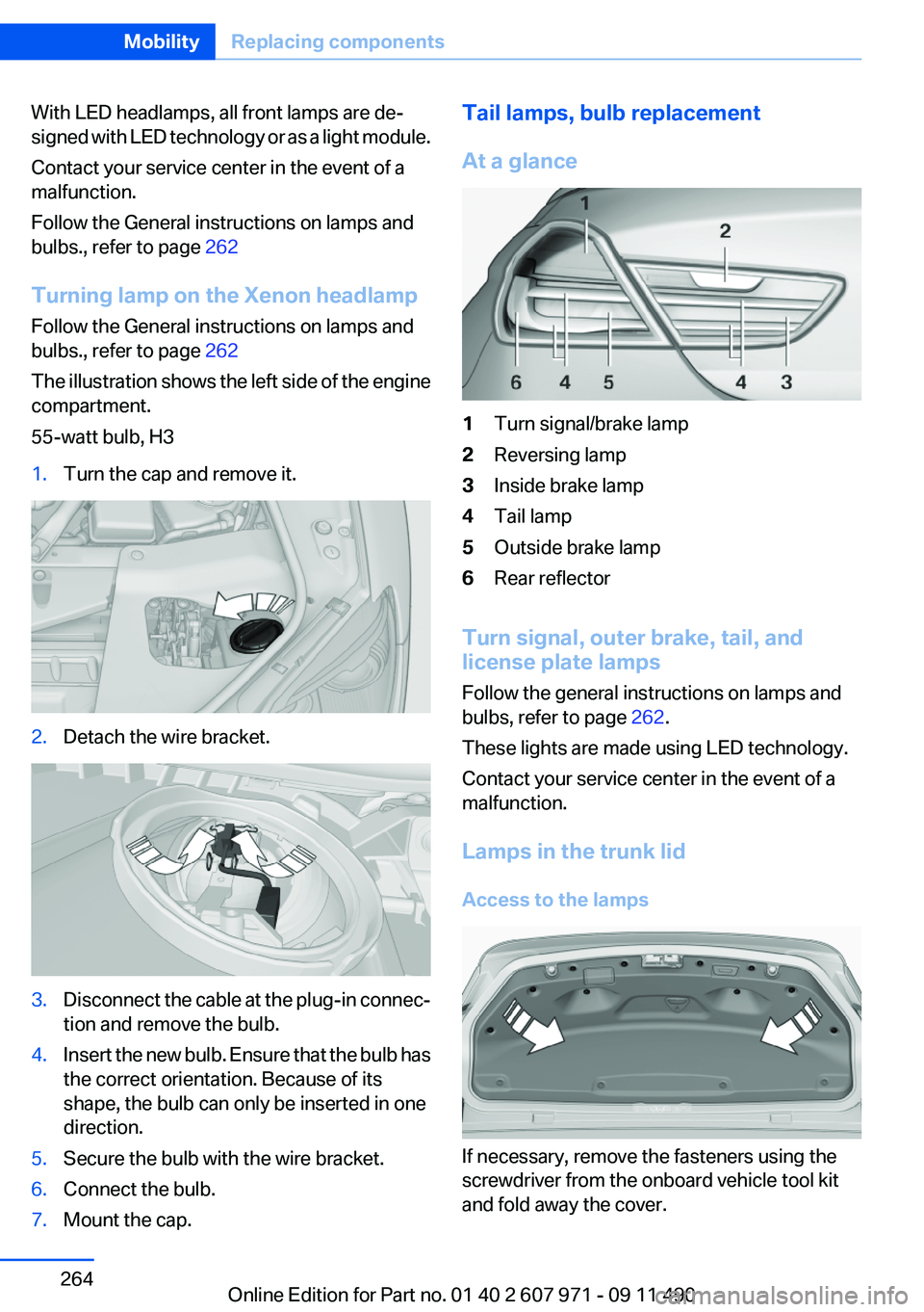 BMW 650I XDRIVE COUPE 2012 Owners Manual With LED headlamps, all front lamps are de‐
signed with LED technology or as a light module.
Contact your service center in the event of a
malfunction.
Follow the General instructions on lamps and
b BMW 650I XDRIVE COUPE 2012 Owners Manual With LED headlamps, all front lamps are de‐
signed with LED technology or as a light module.
Contact your service center in the event of a
malfunction.
Follow the General instructions on lamps and
b