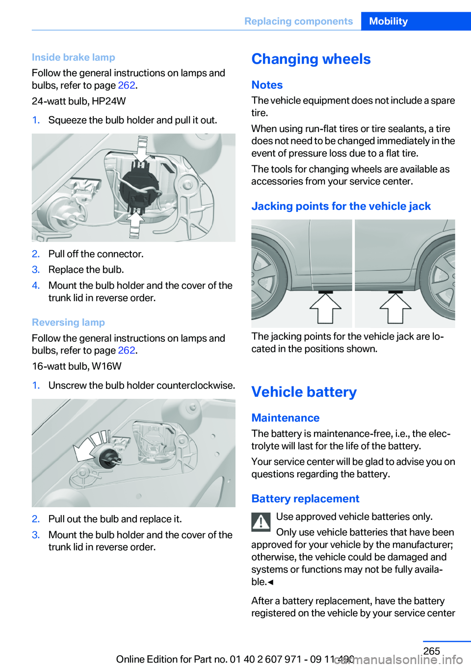 BMW 650I XDRIVE COUPE 2012 Owners Manual Inside brake lamp
Follow the general instructions on lamps and
bulbs, refer to page 262.
24-watt bulb, HP24W1.Squeeze the bulb holder and pull it out.2.Pull off the connector.3.Replace the bulb.4.Mou BMW 650I XDRIVE COUPE 2012 Owners Manual Inside brake lamp
Follow the general instructions on lamps and
bulbs, refer to page 262.
24-watt bulb, HP24W1.Squeeze the bulb holder and pull it out.2.Pull off the connector.3.Replace the bulb.4.Mou