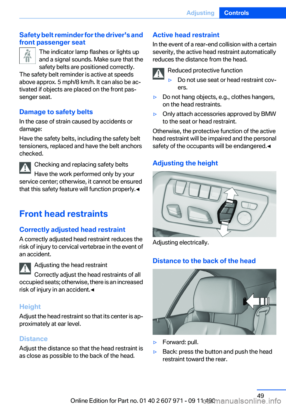 BMW 650I XDRIVE COUPE 2012  Owners Manual Safety belt reminder for the driver's and
front passenger seat
The indicator lamp flashes or lights up
and a signal sounds. Make sure that the
safety belts are positioned correctly.
The safety bel