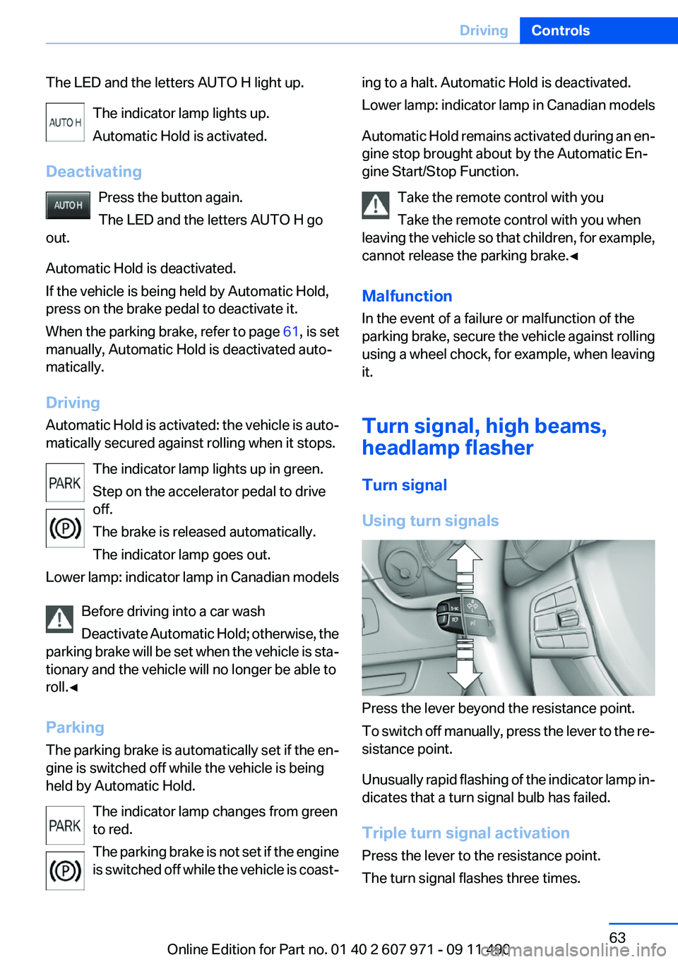 BMW 650I XDRIVE COUPE 2012  Owners Manual The LED and the letters AUTO H light up.The indicator lamp lights up.
Automatic Hold is activated.
Deactivating Press the button again.
The LED and the letters AUTO H go
out.
Automatic Hold is deactiv