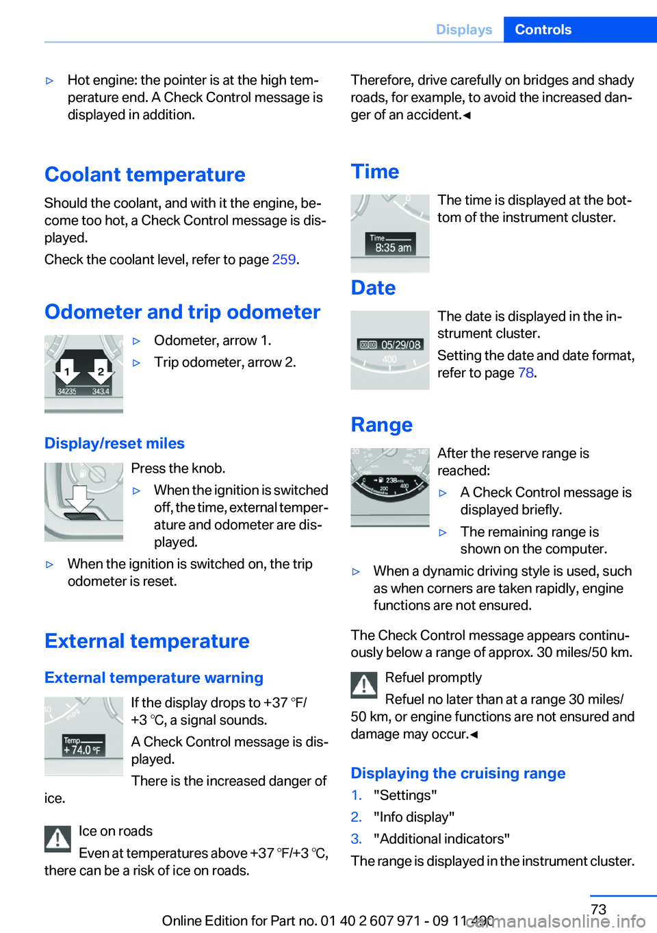 BMW 650I XDRIVE COUPE 2012 Owners Manual ▷Hot engine: the pointer is at the high tem‐
perature end. A Check Control message is
displayed in addition.
Coolant temperature
Should the coolant, and with it the engine, be‐
come too hot, a C BMW 650I XDRIVE COUPE 2012 Owners Manual ▷Hot engine: the pointer is at the high tem‐
perature end. A Check Control message is
displayed in addition.
Coolant temperature
Should the coolant, and with it the engine, be‐
come too hot, a C