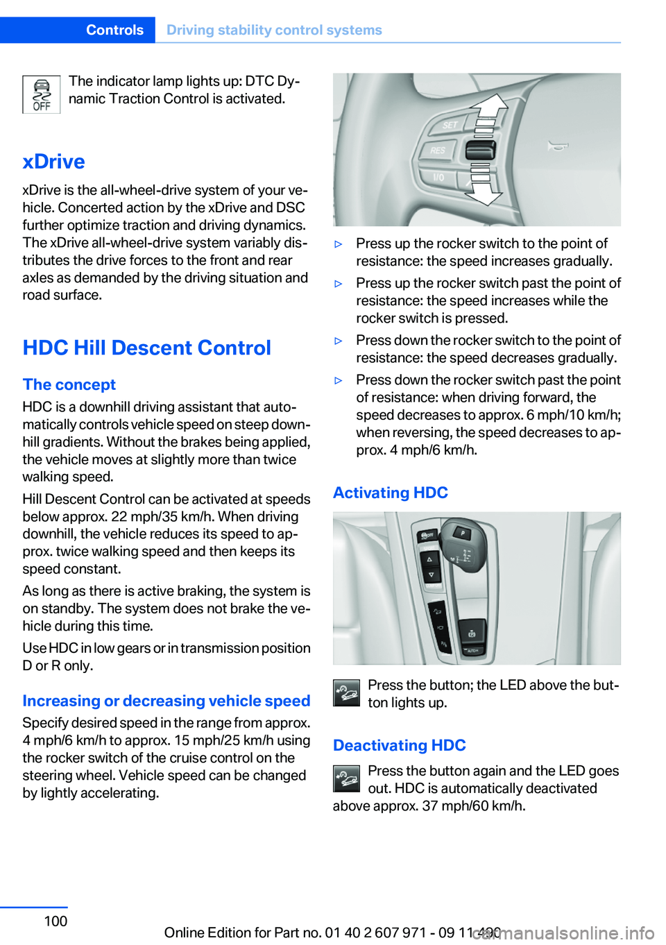 BMW 650I XDRIVE COUPE 2012  Owners Manual The indicator lamp lights up: DTC Dy‐
namic Traction Control is activated.
xDrive
xDrive is the all-wheel-drive system of your ve‐
hicle. Concerted action by the xDrive and DSC
further optimize tr