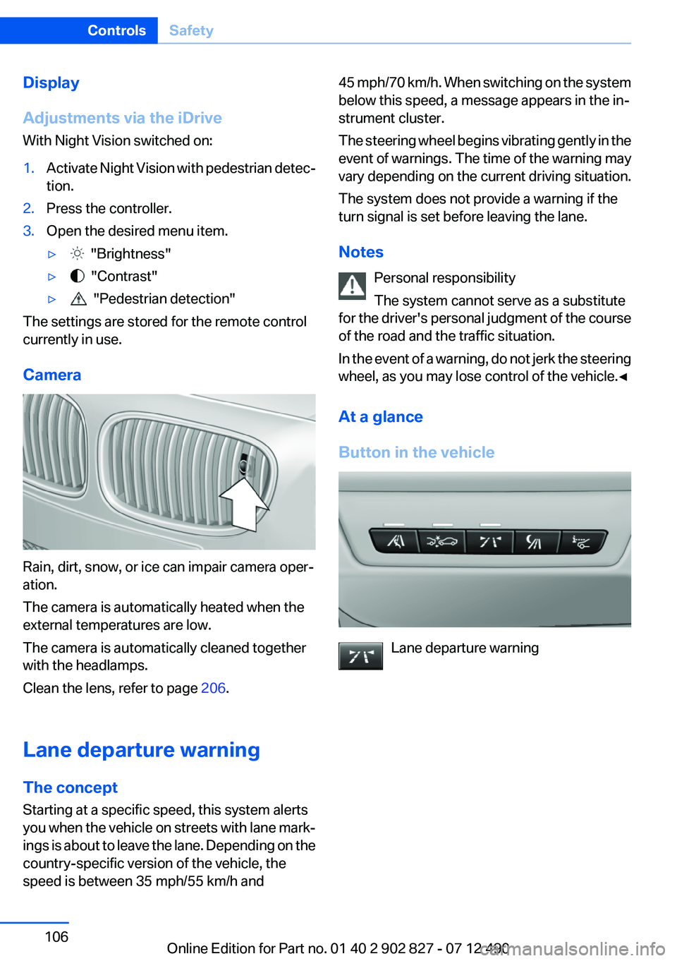 BMW 650I XDRIVE GRAN COUPE 2013 Owners Manual Display
Adjustments via the iDrive
With Night Vision switched on:1.Activate Night Vision with pedestrian detec‐
tion.2.Press the controller.3.Open the desired menu item.▷ "Brightness"▷ BMW 650I XDRIVE GRAN COUPE 2013 Owners Manual Display
Adjustments via the iDrive
With Night Vision switched on:1.Activate Night Vision with pedestrian detec‐
tion.2.Press the controller.3.Open the desired menu item.▷ "Brightness"▷