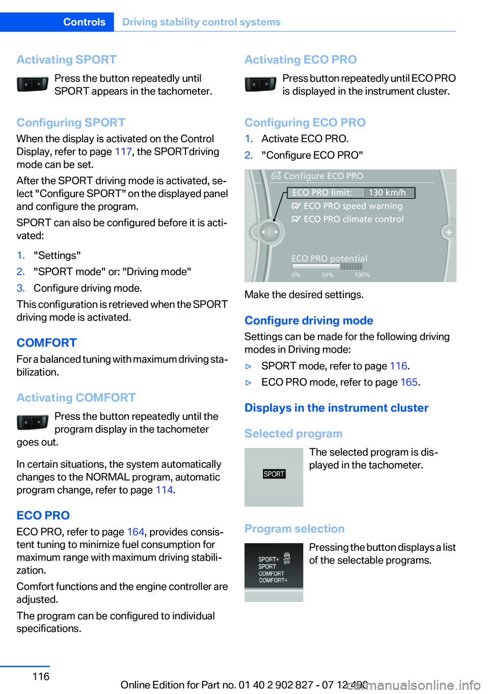 BMW 650I XDRIVE GRAN COUPE 2013 Owners Manual Activating SPORTPress the button repeatedly until
SPORT appears in the tachometer.
Configuring SPORT
When the display is activated on the Control
Display, refer to page 117, the SPORTdriving
mode can BMW 650I XDRIVE GRAN COUPE 2013 Owners Manual Activating SPORTPress the button repeatedly until
SPORT appears in the tachometer.
Configuring SPORT
When the display is activated on the Control
Display, refer to page 117, the SPORTdriving
mode can