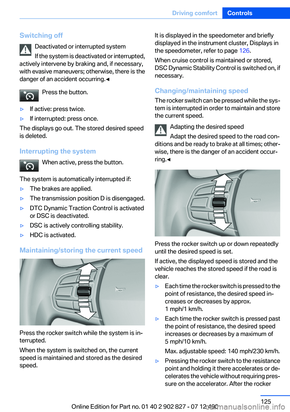 BMW 650I XDRIVE GRAN COUPE 2013 Owners Manual Switching offDeactivated or interrupted system
If the system is deactivated or interrupted,
actively intervene by braking and, if necessary,
with evasive maneuvers; otherwise, there is the
danger of a BMW 650I XDRIVE GRAN COUPE 2013 Owners Manual Switching offDeactivated or interrupted system
If the system is deactivated or interrupted,
actively intervene by braking and, if necessary,
with evasive maneuvers; otherwise, there is the
danger of a