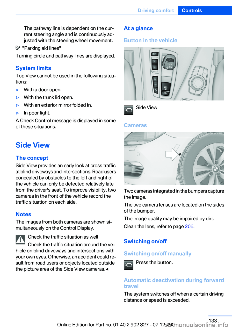 BMW 650I XDRIVE GRAN COUPE 2013 Owners Manual The pathway line is dependent on the cur‐
rent steering angle and is continuously ad‐
justed with the steering wheel movement.
"Parking aid lines"
Turning circle and pathway lines are di BMW 650I XDRIVE GRAN COUPE 2013 Owners Manual The pathway line is dependent on the cur‐
rent steering angle and is continuously ad‐
justed with the steering wheel movement.
"Parking aid lines"
Turning circle and pathway lines are di