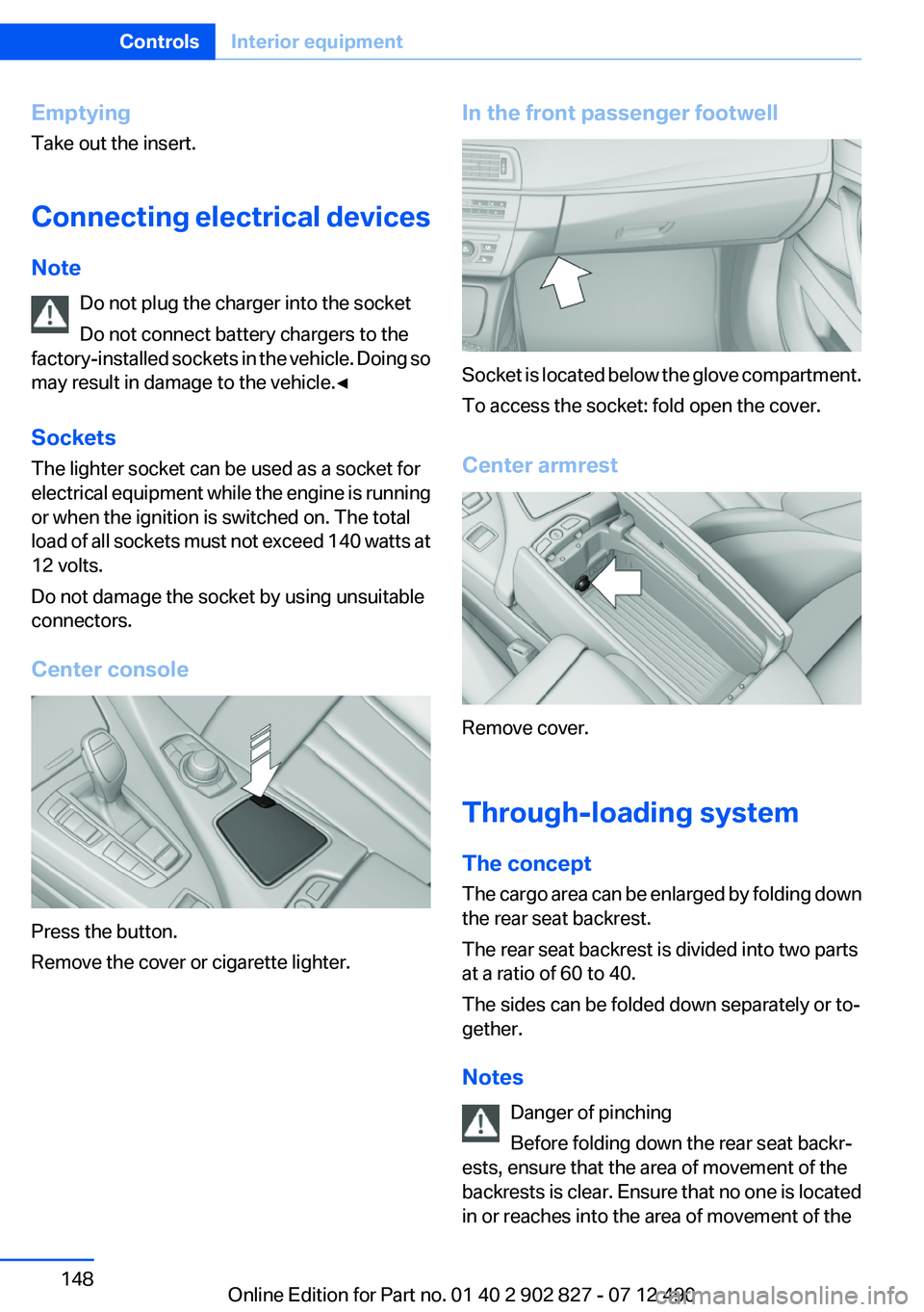 BMW 650I XDRIVE GRAN COUPE 2013 Owners Manual Emptying
Take out the insert.
Connecting electrical devices
Note Do not plug the charger into the socket
Do not connect battery chargers to the
factory-installed sockets in the vehicle. Doing so
may r BMW 650I XDRIVE GRAN COUPE 2013 Owners Manual Emptying
Take out the insert.
Connecting electrical devices
Note Do not plug the charger into the socket
Do not connect battery chargers to the
factory-installed sockets in the vehicle. Doing so
may r