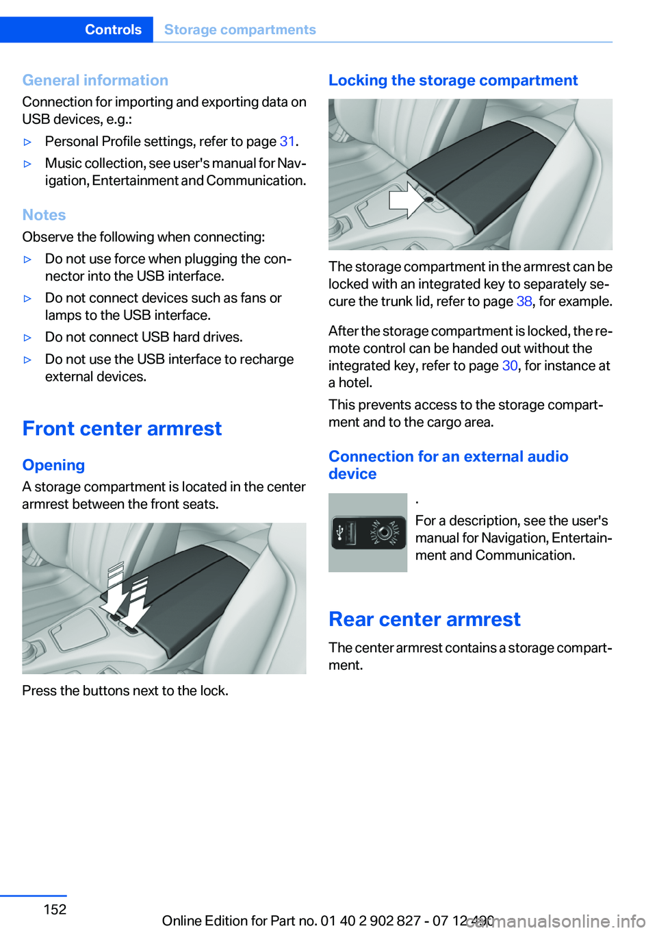 BMW 650I XDRIVE GRAN COUPE 2013 Owners Manual General information
Connection for importing and exporting data on
USB devices, e.g.:▷Personal Profile settings, refer to page 31.▷Music collection, see user's manual for Nav‐
igation, Ente BMW 650I XDRIVE GRAN COUPE 2013 Owners Manual General information
Connection for importing and exporting data on
USB devices, e.g.:▷Personal Profile settings, refer to page 31.▷Music collection, see user's manual for Nav‐
igation, Ente